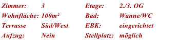 Zimmer: 3 Etage: 2./3. OG Wohnfl�che: 100m� Bad: Wanne/WC Terrasse S�d/West EBK: eingerichtet Aufzug: Nein Stellplatz: m�glich