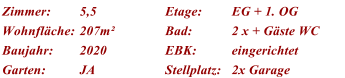 Zimmer: 5,5 Etage: EG + 1. OG Wohnfl�che: 207m� Bad: 2 x + G�ste WC Baujahr: 2020 EBK: eingerichtet Garten: JA Stellplatz: 2x Garage