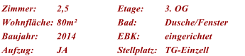 Zimmer: 2,5 Etage: 3. OG Wohnfl�che: 80m� Bad: Dusche/Fenster Baujahr: 2014 EBK: eingerichtet Aufzug: JA Stellplatz: TG-Einzell
